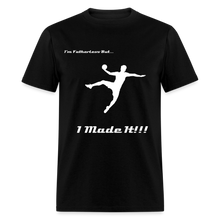 Load image into Gallery viewer, Fatherless T-Shirt (Men) I Made It - black