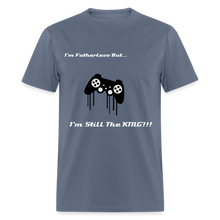 Load image into Gallery viewer, Men's Fatherless T-Shirt I'm Still The King - denim
