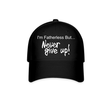 Load image into Gallery viewer, Baseball Cap I'm Fatherless But...Never Give Up - black
